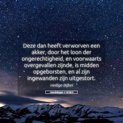 Picture 05 - Handelingen 1:18 NLD - Deze dan heeft verworven een akker, door het loon - Bible Verse Picture