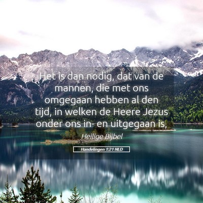 Picture 05 - Handelingen 1:21 NLD - Het is dan nodig, dat van de mannen, die met ons - Bible Verse Picture