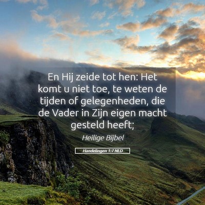Picture 05 - Handelingen 1:7 NLD - En Hij zeide tot hen: Het komt u niet toe, te - Bible Verse Picture