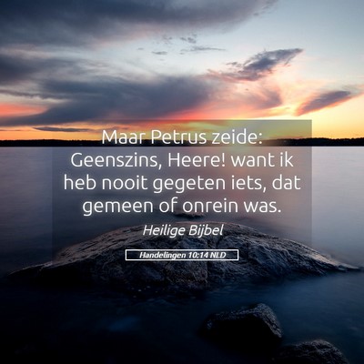 Picture 05 - Handelingen 10:14 NLD - Maar Petrus zeide: Geenszins, Heere! want ik heb - Bible Verse Picture