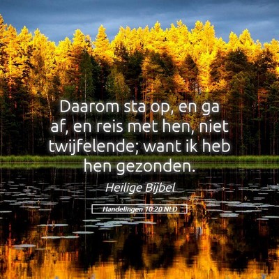 Picture 05 - Handelingen 10:20 NLD - Daarom sta op, en ga af, en reis met hen, niet - Bible Verse Picture