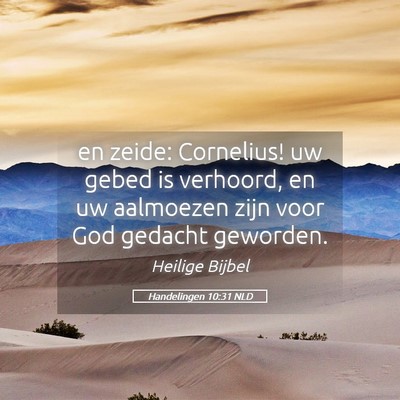 Picture 05 - Handelingen 10:31 NLD - en zeide: Cornelius! uw gebed is verhoord, en uw - Bible Verse Picture