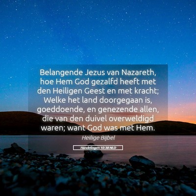 Picture 05 - Handelingen 10:38 NLD - Belangende Jezus van Nazareth, hoe Hem God - Bible Verse Picture