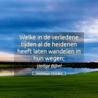 Picture 05 - Handelingen 14:16 NLD - Welke in de verledene tijden al de heidenen heeft - Bible Verse Picture