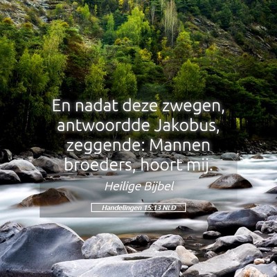 Picture 05 - Handelingen 15:13 NLD - En nadat deze zwegen, antwoordde Jakobus, - Bible Verse Picture