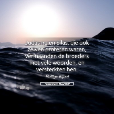 Picture 05 - Handelingen 15:32 NLD - Judas nu en Silas, die ook zelven profeten waren, - Bible Verse Picture