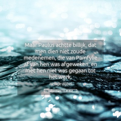 Picture 05 - Handelingen 15:38 NLD - Maar Paulus achtte billijk, dat men dien niet - Bible Verse Picture