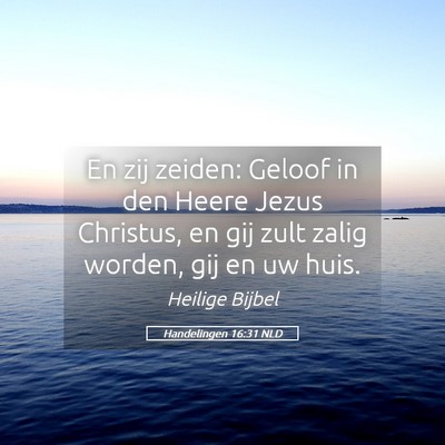 Picture 05 - Handelingen 16:31 NLD - En zij zeiden: Geloof in den Heere Jezus - Bible Verse Picture