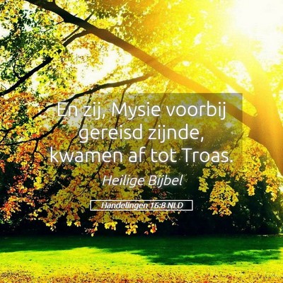 Picture 05 - Handelingen 16:8 NLD - En zij, Mysie voorbij gereisd zijnde, kwamen af - Bible Verse Picture