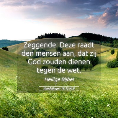 Picture 05 - Handelingen 18:13 NLD - Zeggende: Deze raadt den mensen aan, dat zij God - Bible Verse Picture
