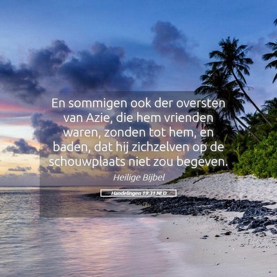 Picture 05 - Handelingen 19:31 NLD - En sommigen ook der oversten van Azie, die hem - Bible Verse Picture