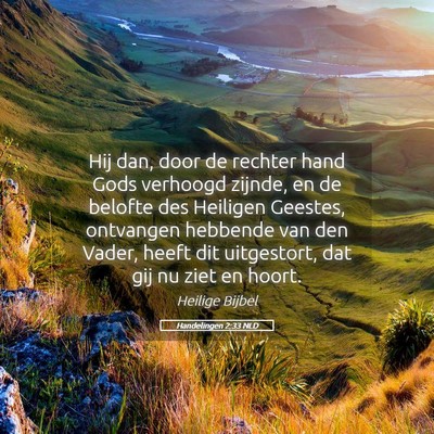 Picture 05 - Handelingen 2:33 NLD - Hij dan, door de rechter hand Gods verhoogd - Bible Verse Picture
