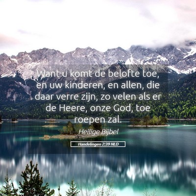 Picture 05 - Handelingen 2:39 NLD - Want u komt de belofte toe, en uw kinderen, en - Bible Verse Picture