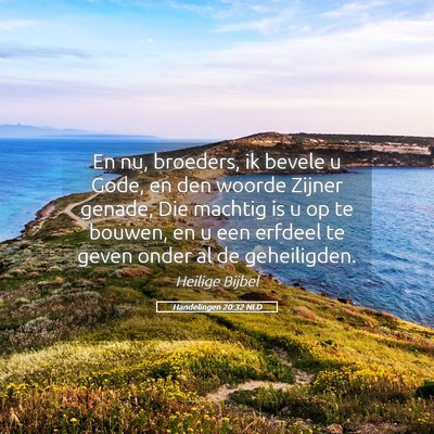 Picture 05 - Handelingen 20:32 NLD - En nu, broeders, ik bevele u Gode, en den woorde - Bible Verse Picture