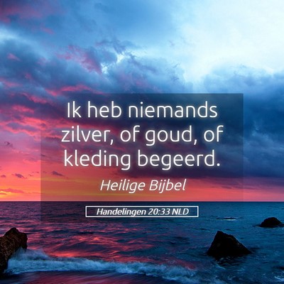 Picture 05 - Handelingen 20:33 NLD - Ik heb niemands zilver, of goud, of kleding - Bible Verse Picture