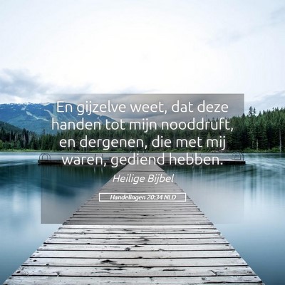 Picture 05 - Handelingen 20:34 NLD - En gijzelve weet, dat deze handen tot mijn - Bible Verse Picture