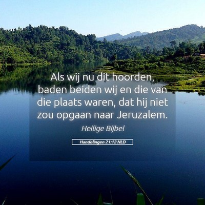 Picture 05 - Handelingen 21:12 NLD - Als wij nu dit hoorden, baden beiden wij en die - Bible Verse Picture
