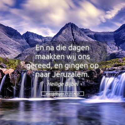 Picture 05 - Handelingen 21:15 NLD - En na die dagen maakten wij ons gereed, en gingen - Bible Verse Picture