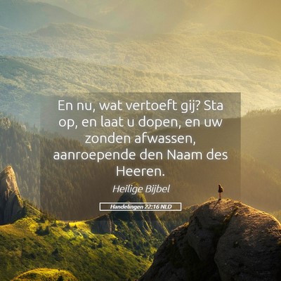 Picture 05 - Handelingen 22:16 NLD - En nu, wat vertoeft gij? Sta op, en laat u dopen, - Bible Verse Picture