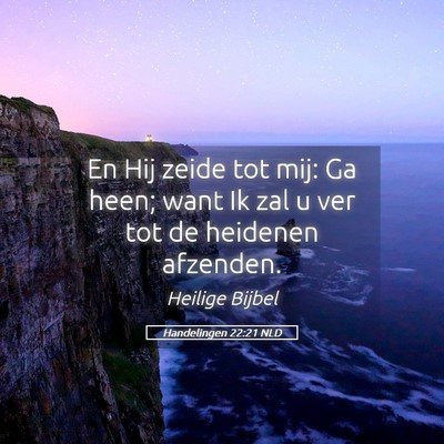 Picture 05 - Handelingen 22:21 NLD - En Hij zeide tot mij: Ga heen; want Ik zal u ver - Bible Verse Picture