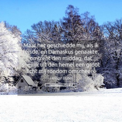 Picture 05 - Handelingen 22:6 NLD - Maar het geschiedde mij, als ik reisde, en - Bible Verse Picture