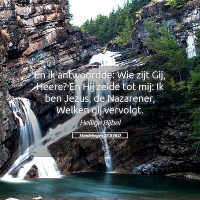Picture 05 - Handelingen 22:8 NLD - En ik antwoordde: Wie zijt Gij, Heere? En Hij - Bible Verse Picture