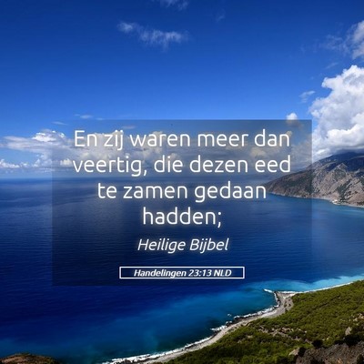 Picture 05 - Handelingen 23:13 NLD - En zij waren meer dan veertig, die dezen eed te - Bible Verse Picture