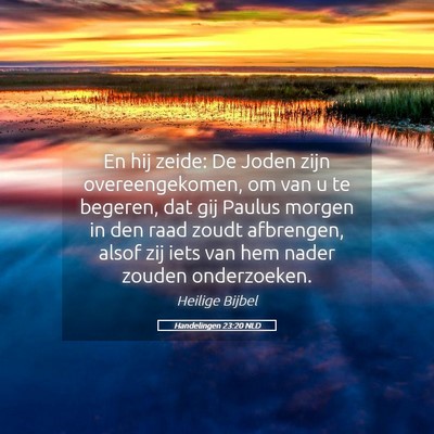 Picture 05 - Handelingen 23:20 NLD - En hij zeide: De Joden zijn overeengekomen, om - Bible Verse Picture