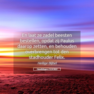 Picture 05 - Handelingen 23:24 NLD - En laat ze zadel beesten bestellen, opdat zij - Bible Verse Picture