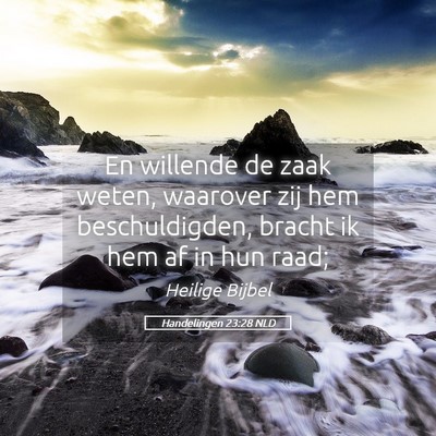 Picture 05 - Handelingen 23:28 NLD - En willende de zaak weten, waarover zij hem - Bible Verse Picture