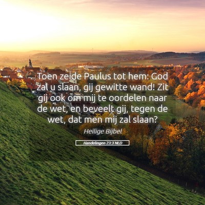 Picture 05 - Handelingen 23:3 NLD - Toen zeide Paulus tot hem: God zal u slaan, gij - Bible Verse Picture