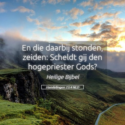 Picture 05 - Handelingen 23:4 NLD - En die daarbij stonden, zeiden: Scheldt gij den - Bible Verse Picture