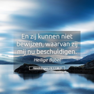 Picture 05 - Handelingen 24:13 NLD - En zij kunnen niet bewijzen, waarvan zij mij nu - Bible Verse Picture