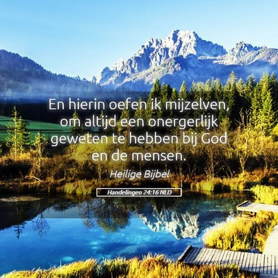 Picture 05 - Handelingen 24:16 NLD - En hierin oefen ik mijzelven, om altijd een - Bible Verse Picture