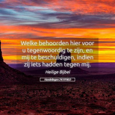 Picture 05 - Handelingen 24:19 NLD - Welke behoorden hier voor u tegenwoordig te zijn, - Bible Verse Picture