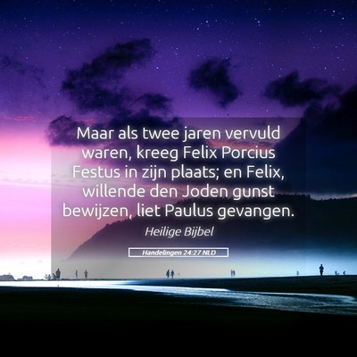 Picture 05 - Handelingen 24:27 NLD - Maar als twee jaren vervuld waren, kreeg Felix - Bible Verse Picture