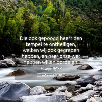 Picture 05 - Handelingen 24:6 NLD - Die ook gepoogd heeft den tempel te ontheiligen, - Bible Verse Picture