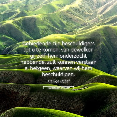 Picture 05 - Handelingen 24:8 NLD - Gebiedende zijn beschuldigers tot u te komen; van - Bible Verse Picture