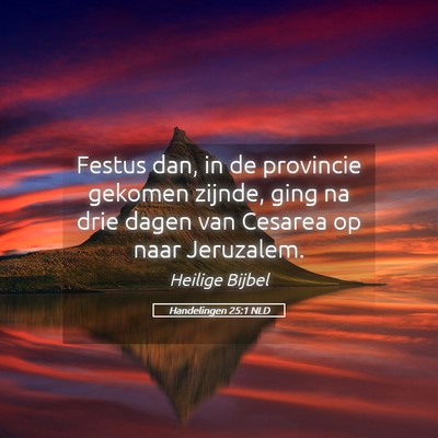 Picture 05 - Handelingen 25:1 NLD - Festus dan, in de provincie gekomen zijnde, ging - Bible Verse Picture