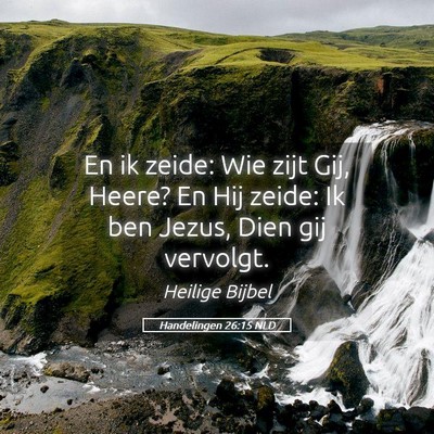 Picture 05 - Handelingen 26:15 NLD - En ik zeide: Wie zijt Gij, Heere? En Hij zeide: - Bible Verse Picture