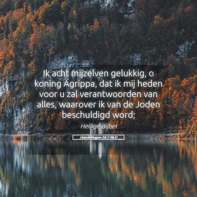 Picture 05 - Handelingen 26:2 NLD - Ik acht mijzelven gelukkig, o koning Agrippa, dat - Bible Verse Picture