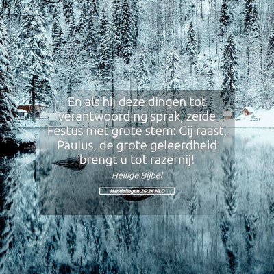 Picture 05 - Handelingen 26:24 NLD - En als hij deze dingen tot verantwoording sprak, - Bible Verse Picture