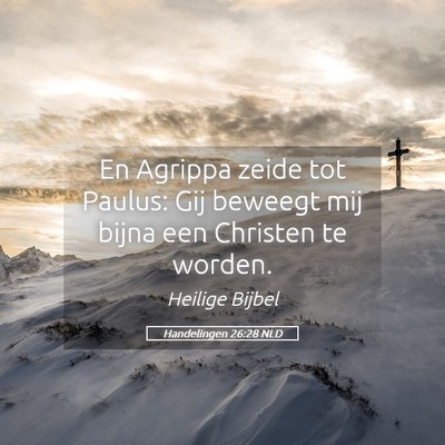Picture 05 - Handelingen 26:28 NLD - En Agrippa zeide tot Paulus: Gij beweegt mij - Bible Verse Picture