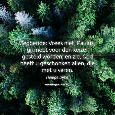 Picture 05 - Handelingen 27:24 NLD - Zeggende: Vrees niet, Paulus, gij moet voor den - Bible Verse Picture