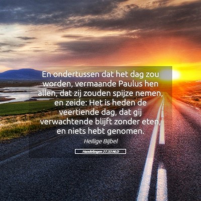 Picture 05 - Handelingen 27:33 NLD - En ondertussen dat het dag zou worden, vermaande - Bible Verse Picture