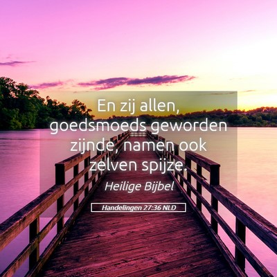 Picture 05 - Handelingen 27:36 NLD - En zij allen, goedsmoeds geworden zijnde, namen - Bible Verse Picture