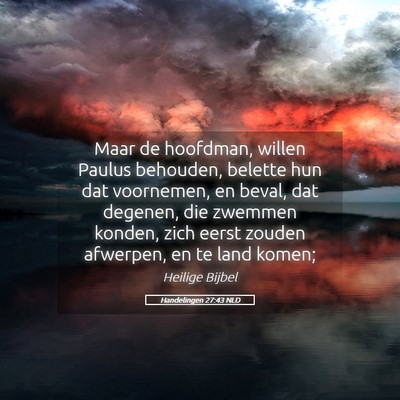 Picture 05 - Handelingen 27:43 NLD - Maar de hoofdman, willen Paulus behouden, belette - Bible Verse Picture