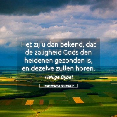 Picture 05 - Handelingen 28:28 NLD - Het zij u dan bekend, dat de zaligheid Gods den - Bible Verse Picture