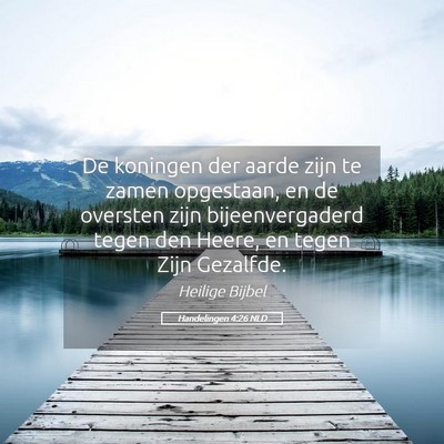 Picture 05 - Handelingen 4:26 NLD - De koningen der aarde zijn te zamen opgestaan, en - Bible Verse Picture