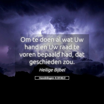 Picture 05 - Handelingen 4:28 NLD - Om te doen al wat Uw hand en Uw raad te voren - Bible Verse Picture